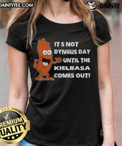 Funny ladies tee featuring 'It's Not Dyngus Day Until Kielbasa Comes Out' design, perfect for celebrating Dyngus Day.