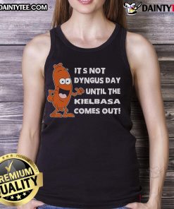Funny tank top featuring 'It's not Dyngus Day until kielbasa comes out' design, perfect for celebrating Dyngus Day.