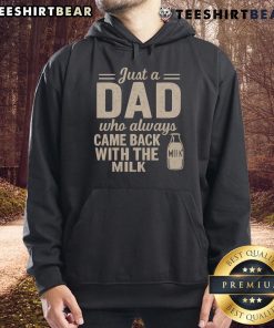 Nice Just A Dad Who Always Came Back With The Milk Hoodie in black, perfect for casual wear and dad humor lovers.