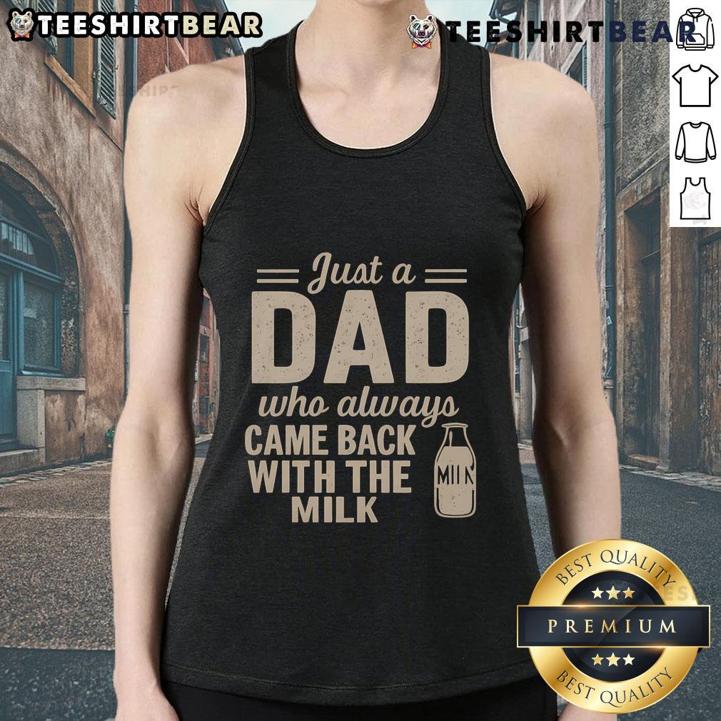 Nice Just A Dad Who Always Came Back With The Milk Tank Top Nice Just A Dad Who Always Came Back With The Milk Tank Top in a stylish design, perfect for casual wear.