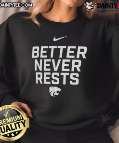 Nice Kansas State Wildcats sweatshirt showcasing 'Better Never Rests' design, perfect for fans and local performances.
