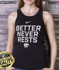 Nice Kansas State Wildcats Better Never Rests local performance tank top in vibrant colors, perfect for fans and workouts.