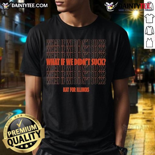 Nice Kat for Illinois 'What If We Didn't Suck' T-Shirt featuring a fun graphic design for state pride and humor.