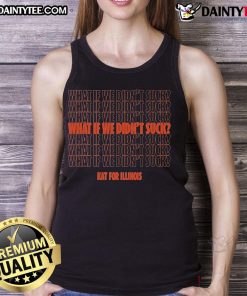 Nice Kat for Illinois 'What If We Didn't Suck' tank top design featuring bold text and vibrant colors.