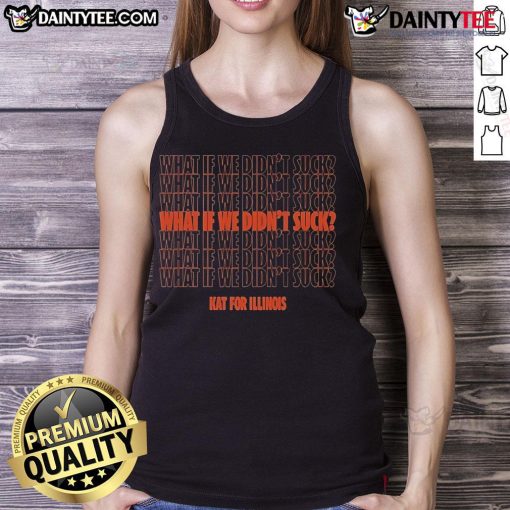 Nice Kat for Illinois 'What If We Didn't Suck' tank top design featuring bold text and vibrant colors.