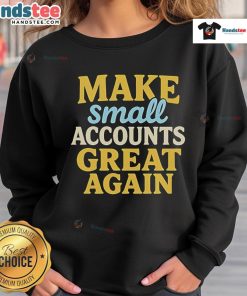 Cozy 'Nice Make Small Accounts Great Again' sweatshirt in stylish design, perfect for casual wear and statement-making outfits.