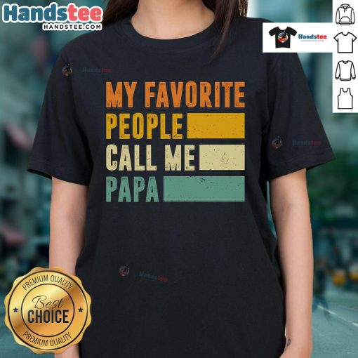 Nice My Favorite People Call Me Papa Ladies Tee showcasing a stylish design perfect for proud grandfathers.