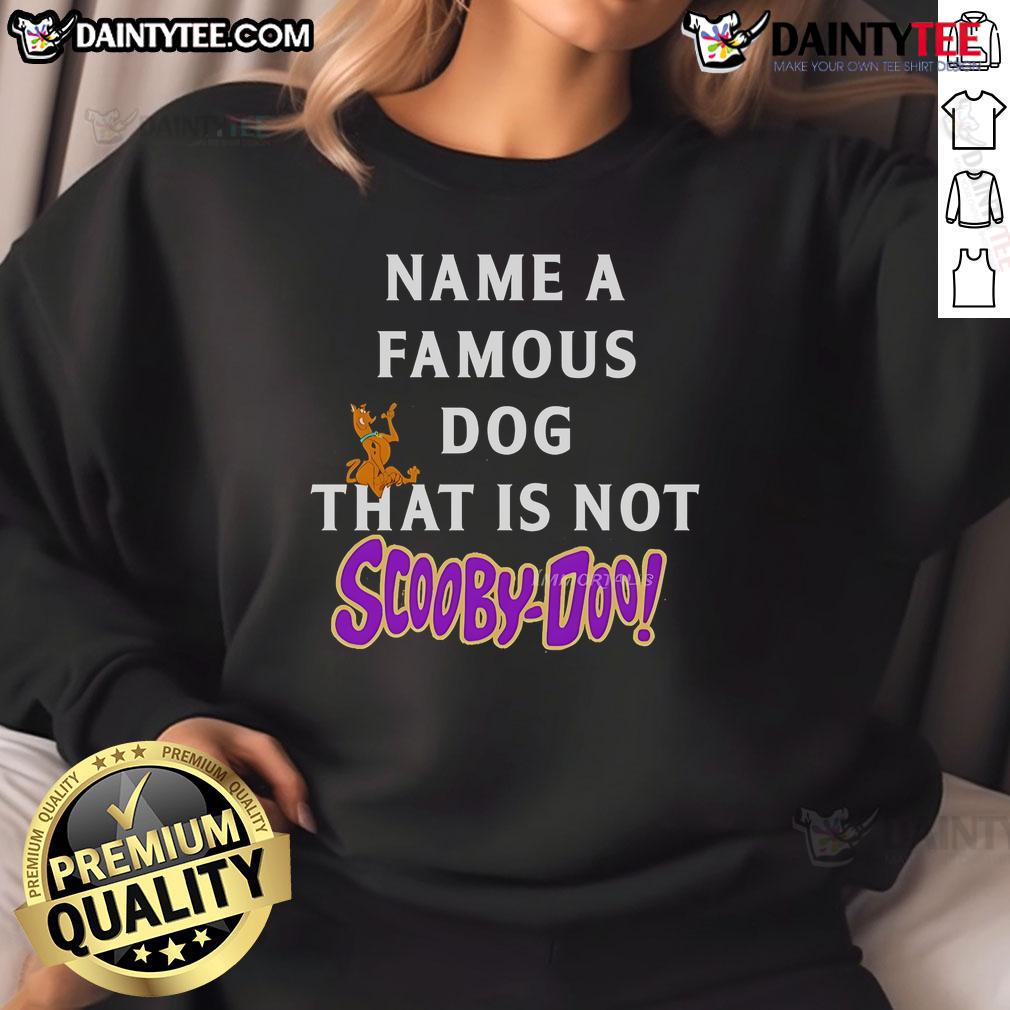 Nice Name A Famous Dog That Is Not Scooby Doo Sweatshirt Alt Text: Cozy sweatshirt featuring a famous dog design, perfect for fans of pet apparel, not Scooby-Doo.