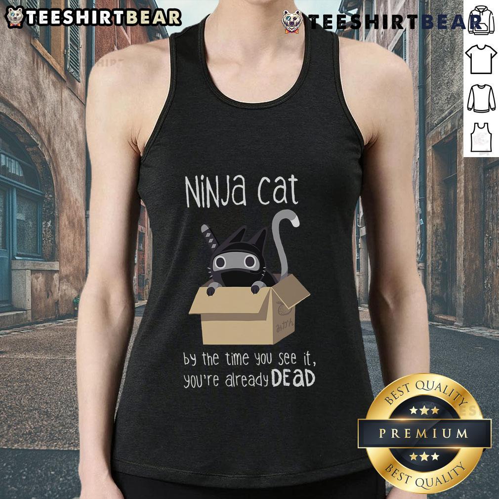 Nice Ninja Cat By The Time You See It You'Re Already Dead Tank Top Nice Ninja Cat tank top featuring a playful design with the phrase 'By The Time You See It, You're Already Dead.'