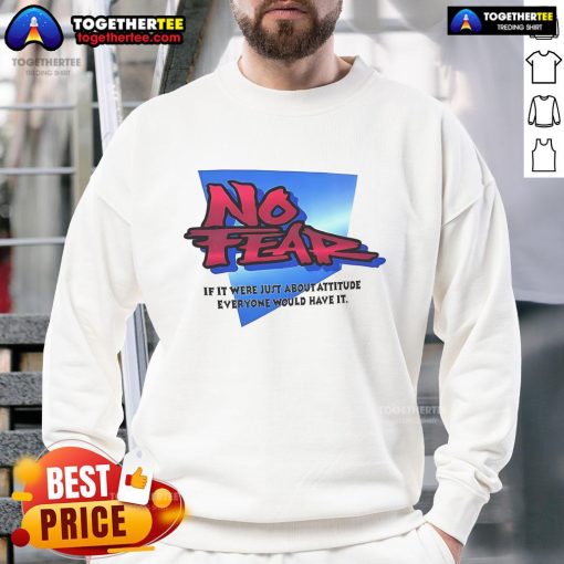 Nice No Fear sweatshirt featuring a bold attitude quote, perfect for casual wear and expressing confidence.