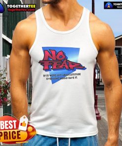 Stylish tank top featuring 'Nice No Fear If It Were Just About Attitude Everyone Would Have It' design in bold lettering.