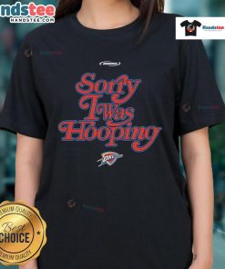 Nice Oklahoma City Thunder Sorry I Was Hooping ladies tee featuring vibrant team colors and a trendy design.