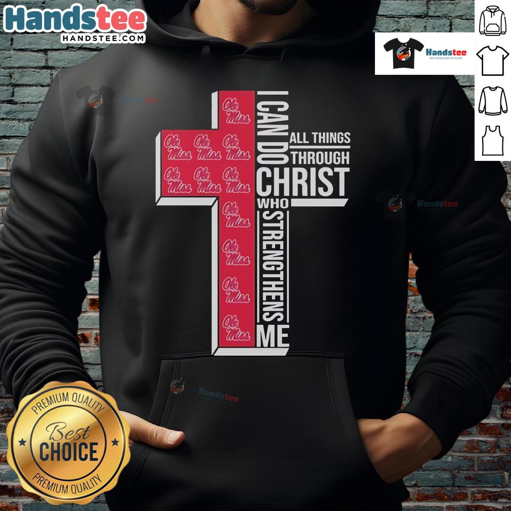 Nice Ole Miss Rebels I Can Do All Things Through Christ All Things Strengthens Me Hoodie Nice Ole Miss Rebels hoodie featuring 'I Can Do All Things Through Christ' for fans and supporters of Ole Miss athletics.