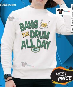 Nice Packers 'Bang On The Drum All Day' sweatshirt featuring vibrant colors and a stylish design for fans.