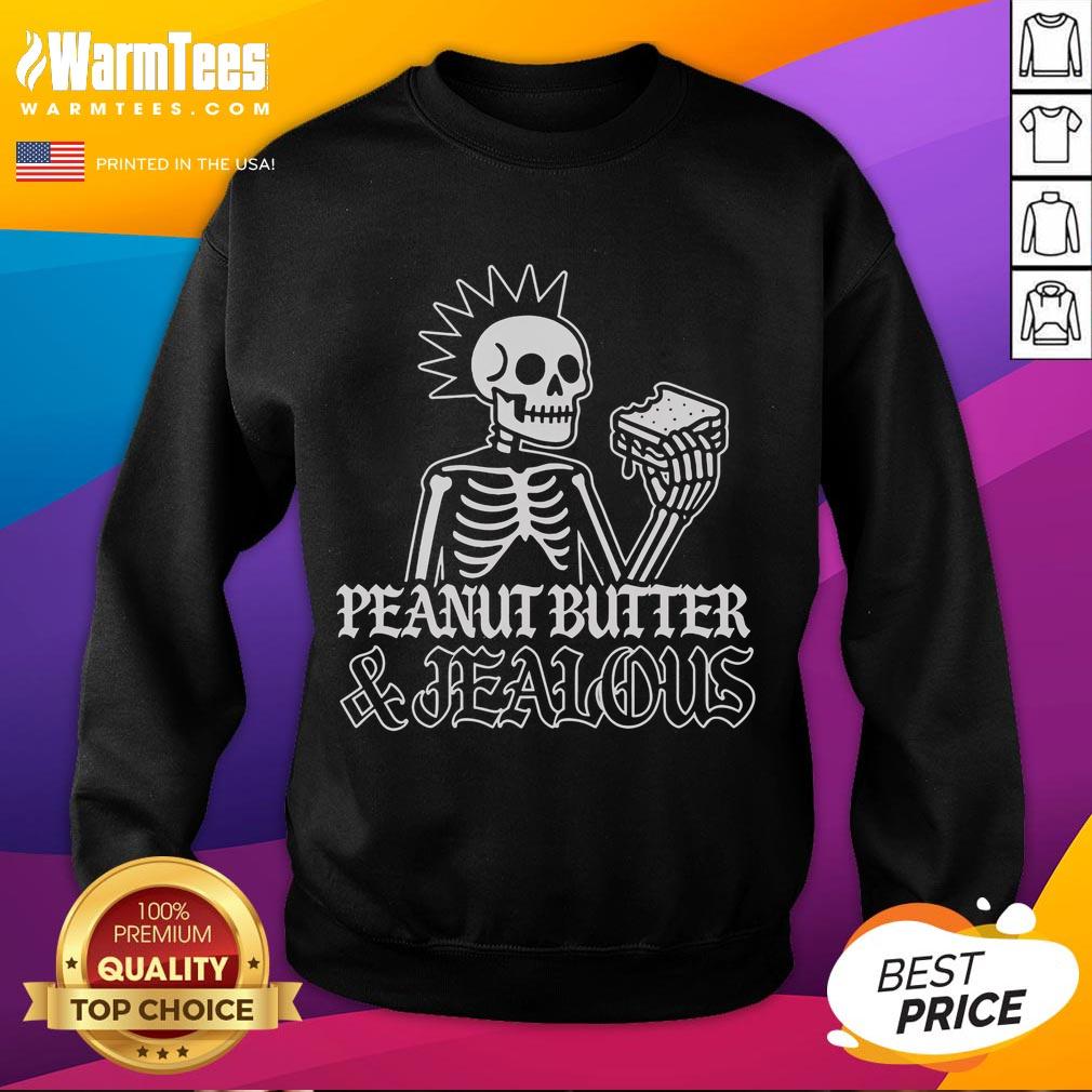Nice Peanut Butter And Jealous Skeleton Metal Sweatshirt Alt Text: Nice Peanut Butter And Jealous Skeleton Metal Sweatshirt featuring a fun skeleton graphic and cozy design.