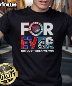Nice Philadelphia Sports Forever Not Just When We Win T-Shirt, featuring a bold design celebrating Philly sports pride.