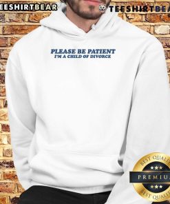 Child of divorce hoodie featuring the phrase 'Please Be Patient I'm a Child of Divorce' in a stylish design.