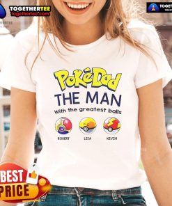 Nice Pokedad tee featuring 'The Man With The Greatest Balls' design, perfect for ladies who love fun graphic shirts.