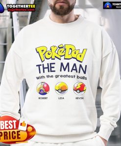 Alt Text: Nice Pokedad sweatshirt featuring 'The Man With The Greatest Balls' design, perfect for casual and fun wear.
