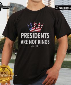 Nice Presidents Are Not Kings USA Flag Since 1776 T-Shirt design featuring the American flag and a bold slogan.