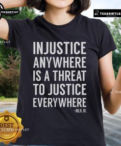 Nice Proud Activist merch: 'Injustice Anywhere Is A Threat To Justice Everywhere' ladies tee showcasing social justice activism.