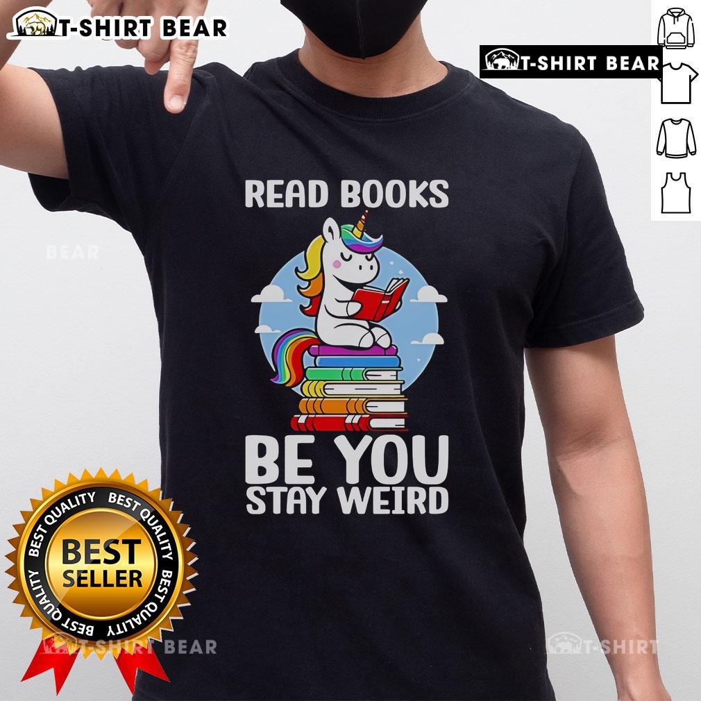 Nice Read Book Be You Stay Weird Unicorn T Shirt Unicorn T-shirt featuring 'Be You Stay Weird' slogan, perfect for book lovers and unique fashion enthusiasts.