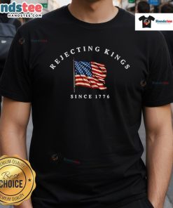 Nice Rejecting Kings Since 1776 Protest T-Shirt featuring bold text and a vintage design for activists and history fans.