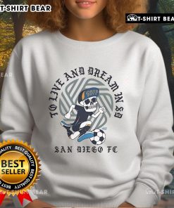Nice San Diego FC sweatshirt featuring 'To Live And Dream In SD' design, perfect for fans and casual wear.