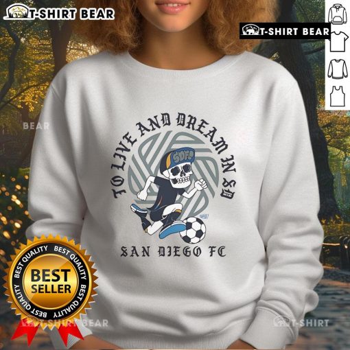 Nice San Diego FC sweatshirt featuring 'To Live And Dream In SD' design, perfect for fans and casual wear.