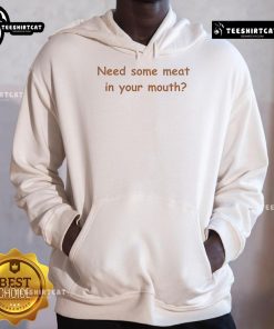 Trendy Nice Schedule hoodie featuring 'I Need Some Meat In Your Mouth' slogan, perfect for casual streetwear style.