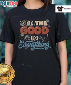 Nice See The Good In Everything Ladies Tee featuring a vibrant design, perfect for positive vibes and casual wear.