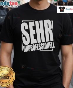 Nice Sehr Professionell Very Unprofessional T-Shirt design featuring bold text and a playful contrast in styles.