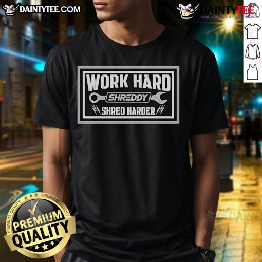 Nice Shreddy Harder Lifestyle Work Hard T-Shirt featuring a motivational design for fitness enthusiasts.
