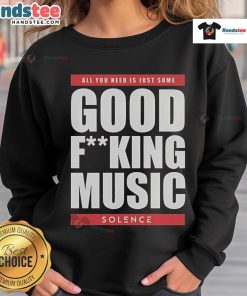 Nice Solence 'All You Need Is Just Some Good F*ing Music' sweatshirt featuring bold graphic design and cozy fit.