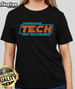 Stylish Nice Somehow Tech Has Returned Ladies Tee in vibrant colors, perfect for casual wear and tech enthusiasts.