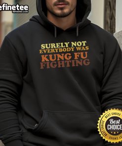 Stylish Nice Surely Not Everybody Was Kung Fu Fighting Hoodie in vibrant colors, perfect for casual wear and martial arts fans.