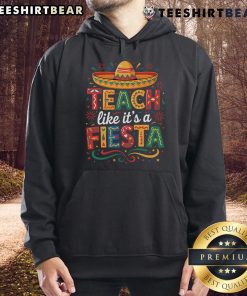 Cinco de Mayo hoodie featuring a sombrero and the phrase 'Teach Like It's a Fiesta' for festive teachers.