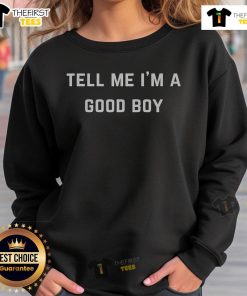 Cozy Nice Tell Me I'm A Good Boy sweatshirt featuring playful text design in soft fabric, perfect for casual wear.