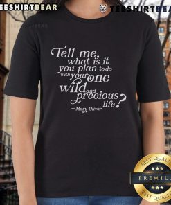 Mary Oliver quote on ladies tee: 'What will you do with your one wild and precious life?' - Inspiring women's fashion.