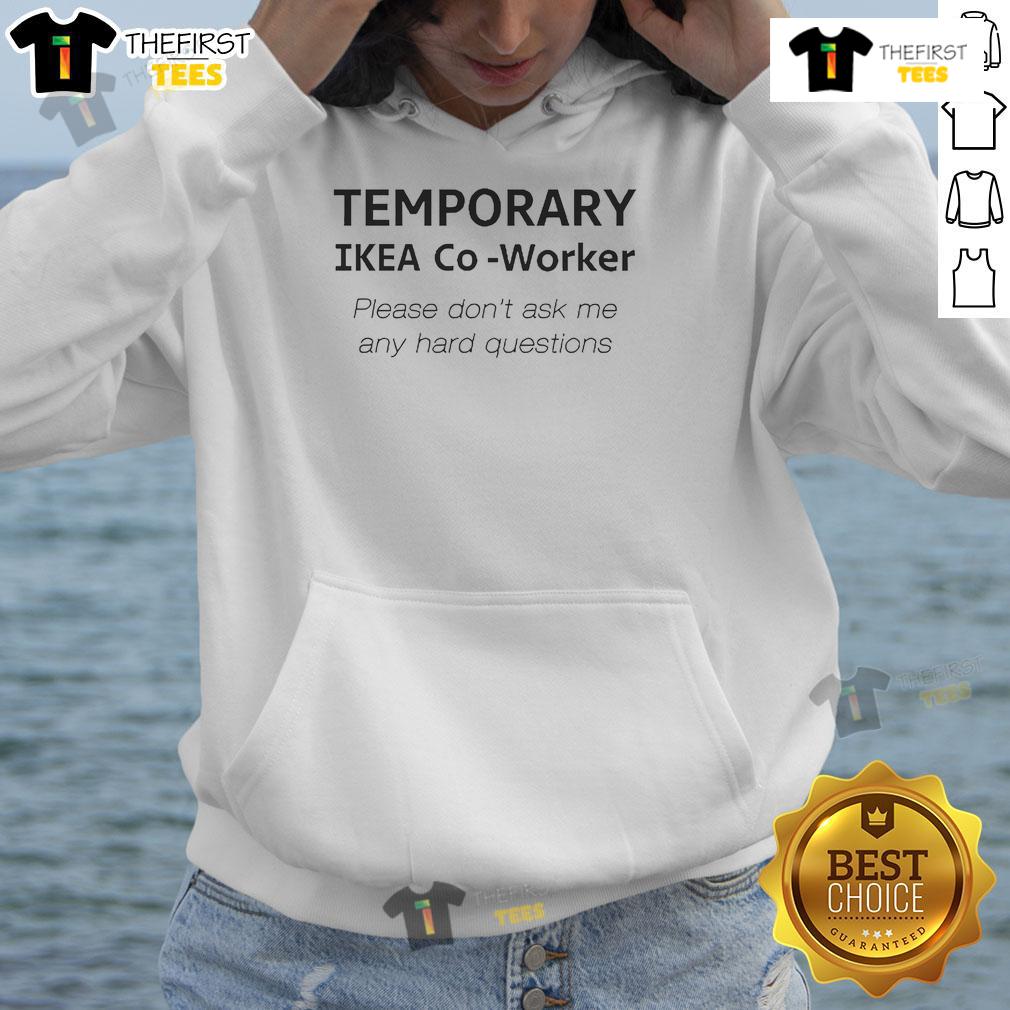 Nice Temporary Ikea Co Worker Please Don'T Ask Me Any Hard Questions Hoodie Alt Text: Co-worker wearing a 'Nice Temporary IKEA' hoodie, showcasing a playful design, perfect for casual work environments.