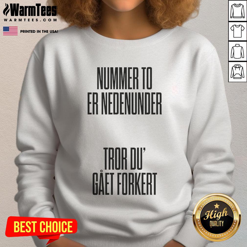 Nice Tessa Nummer To Er Nedenumder Tror Du’ Gaet Forkert Sweatshirt Stylish Nice Tessa Nummer sweatshirt featuring unique design, perfect for casual wear and trendy outfits.