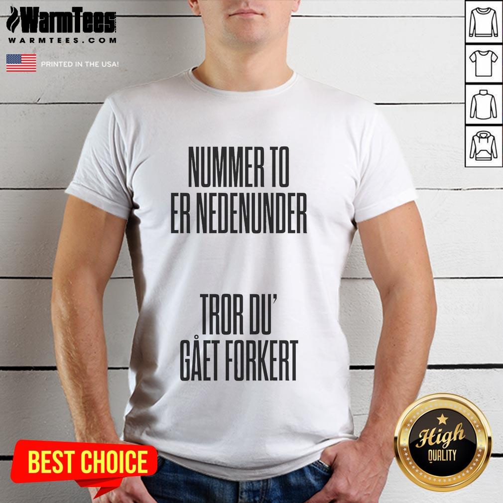Nice Tessa Nummer To Er Nedenumder Tror Du’ Gaet Forkert T Shirt Alt Text: Nice Tessa Nummer To Er Nedenumder Tror Du Gaet Forkert T-Shirt featuring a stylish design and vibrant colors.