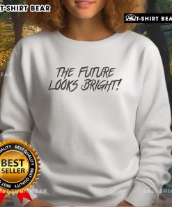 Alt Text: Nice The Future Looks Bright Sweatshirt in vibrant colors, showcasing a stylish and optimistic design for trendy outfits.