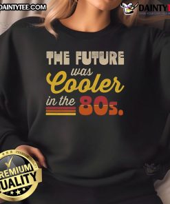 80s retro sweatshirt featuring 'The Future Was Cooler in the Past' design, perfect for nostalgic fashion lovers.