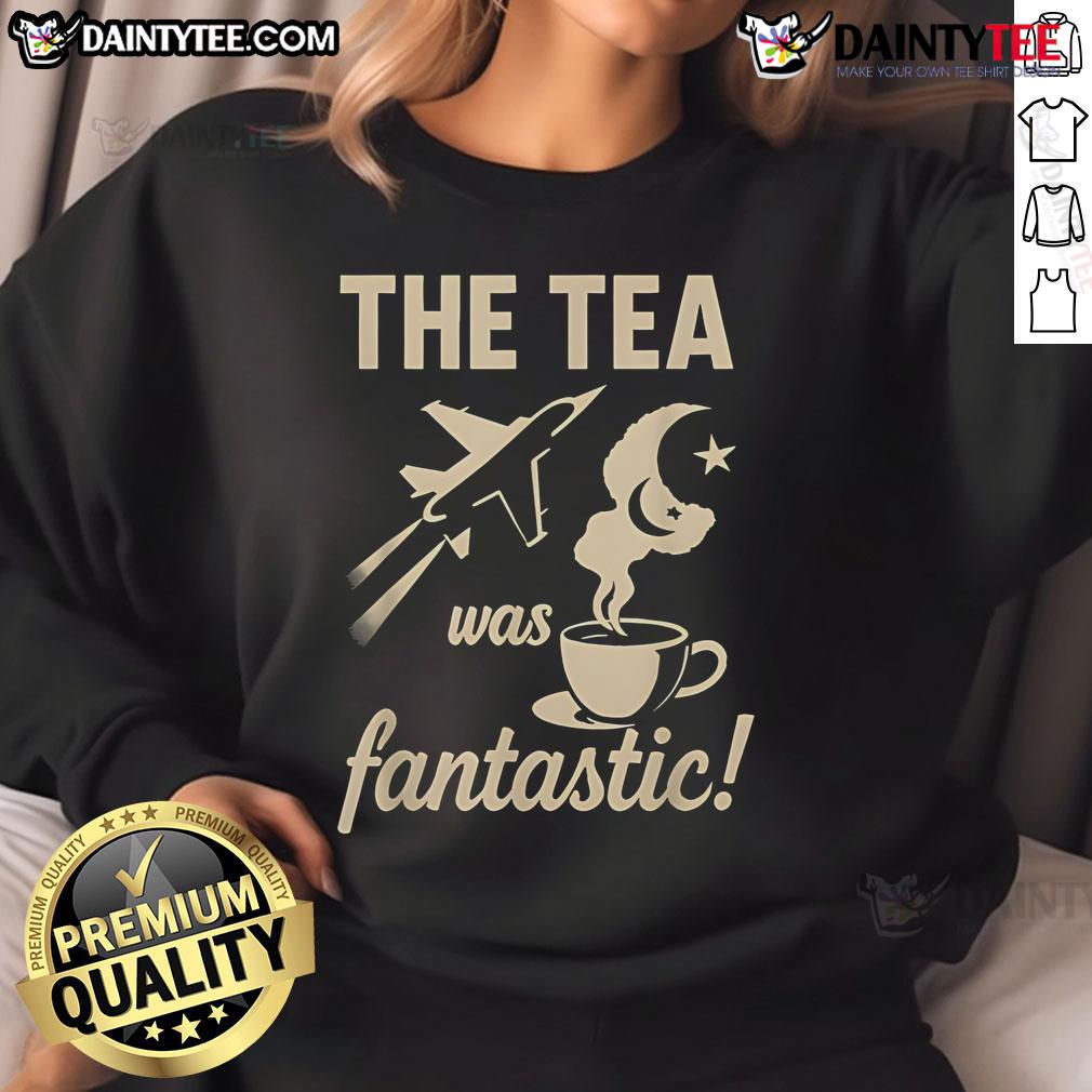 Nice The Tea Was Fantastic Fighter Jet Sweatshirt Stylish Nice-The-Tea-Was-Fantastic Fighter Jet Sweatshirt in black, perfect for aviation enthusiasts and casual wear.