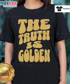Nice The Truth Is Golden Ladies Tee featuring a stylish design with bold text in vibrant colors, perfect for casual wear.