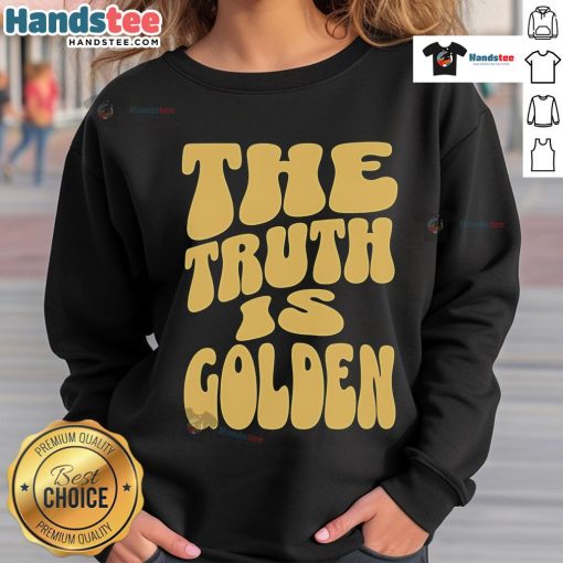 Nice The Truth Is Golden Sweatshirt featuring a stylish design and vibrant colors, perfect for casual wear.