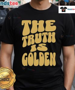 Nice The Truth Is Golden T-Shirt featuring a bold graphic design, perfect for casual wear and expressing positivity.