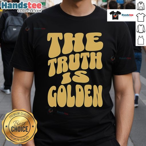 Nice The Truth Is Golden T-Shirt featuring a bold graphic design, perfect for casual wear and expressing positivity.