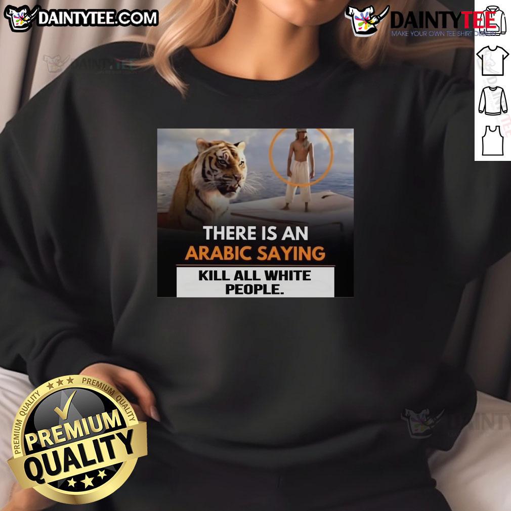 Nice There Is An Arabic Saying Kill All White People Sweatshirt Black sweatshirt featuring the Arabic saying 'Kill All White People' in bold white letters, promoting cultural dialogue.